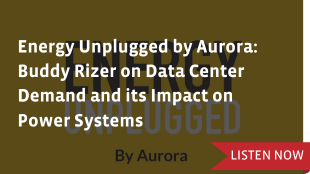 Energy Unplugged by Aurora: Buddy Rizer on Data Center Demand and its Impact on Power Systems