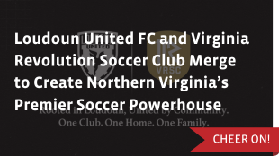 Loudoun United FC and Virginia Revolution Soccer Club Merge to Create Northern Virginia’s Premier Soccer Powerhouse