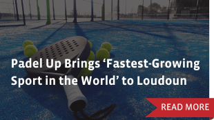 Padel Up Brings ‘Fastest-Growing Sport in the World’ to Loudoun