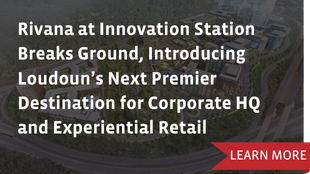 Rivana at Innovation Station Breaks Ground, Introducing Loudoun’s Next Premier Destination for Corporate Headquarters and Experiential Retail