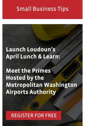 Launch Loudoun’s April Lunch & Learn:  Meet the Primes Hosted by the Metropolitan Washington Airports Authority