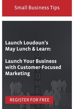 Launch Loudoun’s May Lunch & Learn:  Launch Your Business with Customer-Focused Marketing