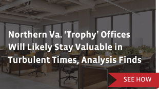 Northern Va. ‘Trophy’ Offices Will Likely Stay Valuable in Turbulent Times, Analysis Finds
